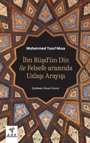 Muhammed Yusuf MusaDinİbn Rüşd'ün Din İle Felsefe Arasında Uzlaşı Arayışı