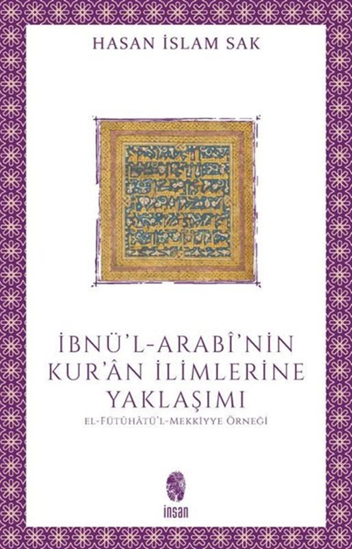 Hasan İslam Sakİslami Kitaplarİbnü'l-Arabi'nin Kur'an İlimlerine Yaklaşımı - El-Fütuhatü'l - Mekkiyye Örneği