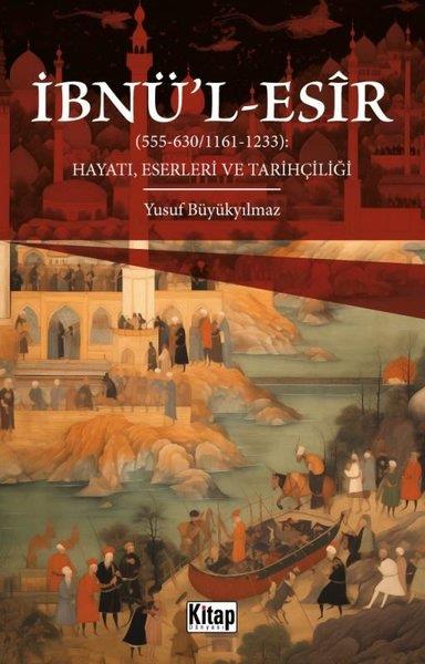 Yusuf BüyükyılmazIslamische Bücherİbnü'l-Esir Hayatı, Eserleri ve Tarihçiliği (555 - 630 1161 - 1233)