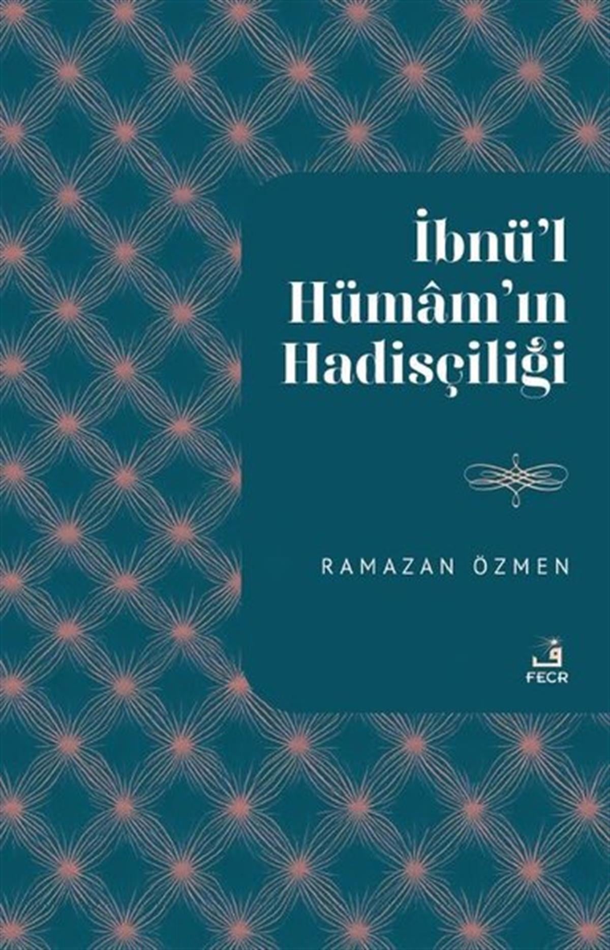 Ramazan Özmenİslami Kitaplarİbnu'l-Hümam'ın Hadisçiliği