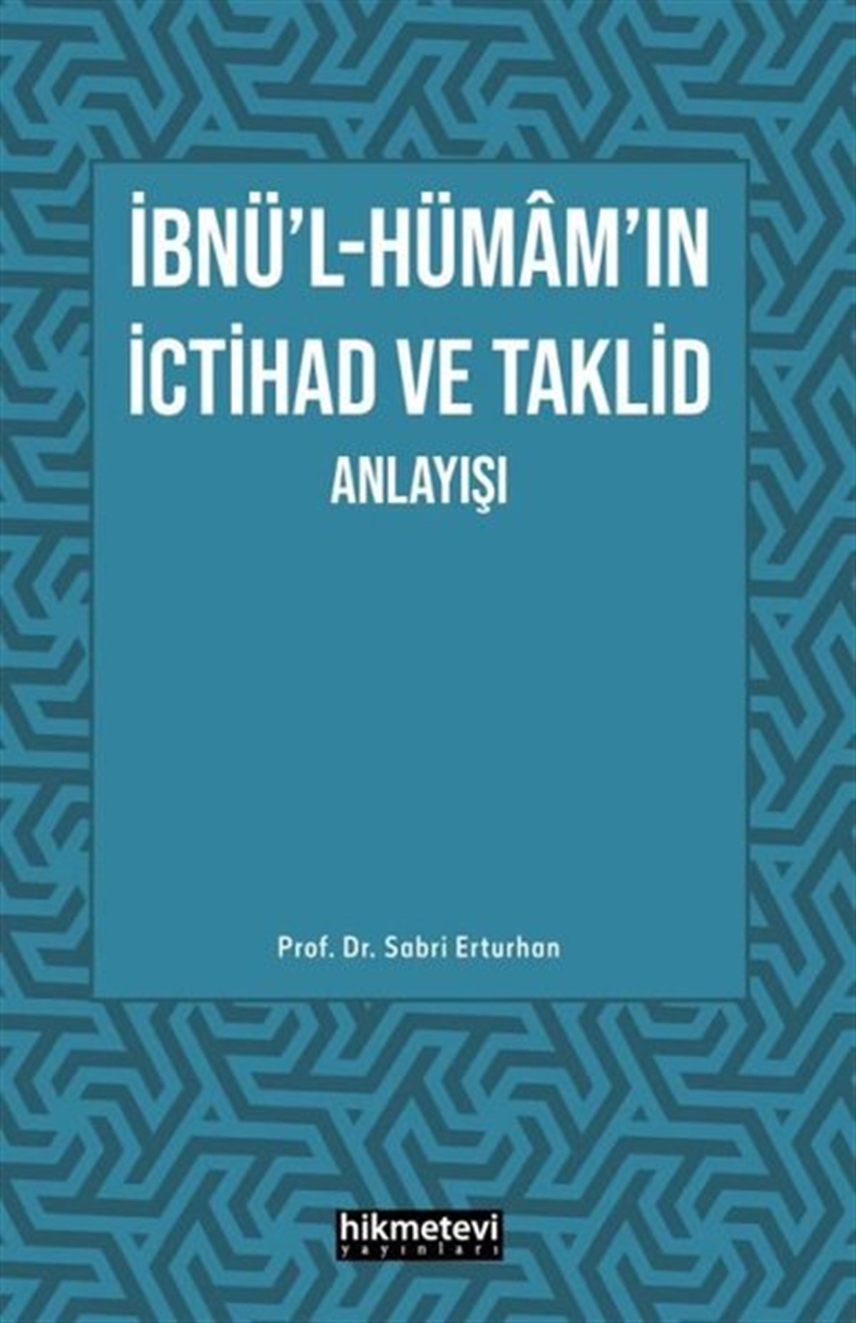 Sabri Erturhanİslami Kitaplarİbnü'l- Hümam'ın İctihad ve Taklid Anlayışı