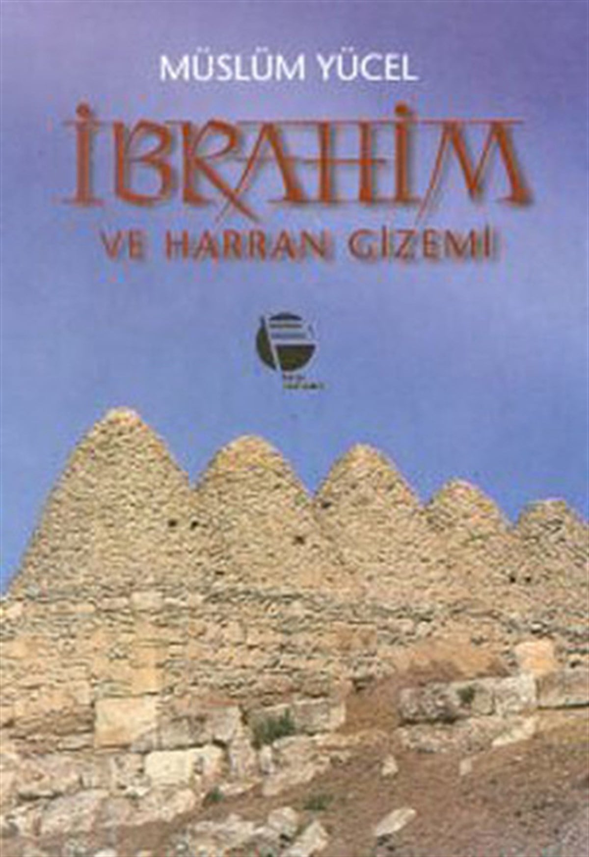 Müslüm YücelDünya Tarihiİbrahim ve Harran Gizemi-Sin Mabedi ve Sabiilik