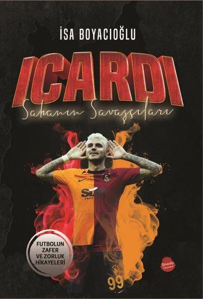İsa BoyacıoğluTarihi Biyografi ve Otobiyografi KitaplarıIcardi-Sahanın Savaşçıları - Futbolun Zafer ve Zorluk Hikayeleri