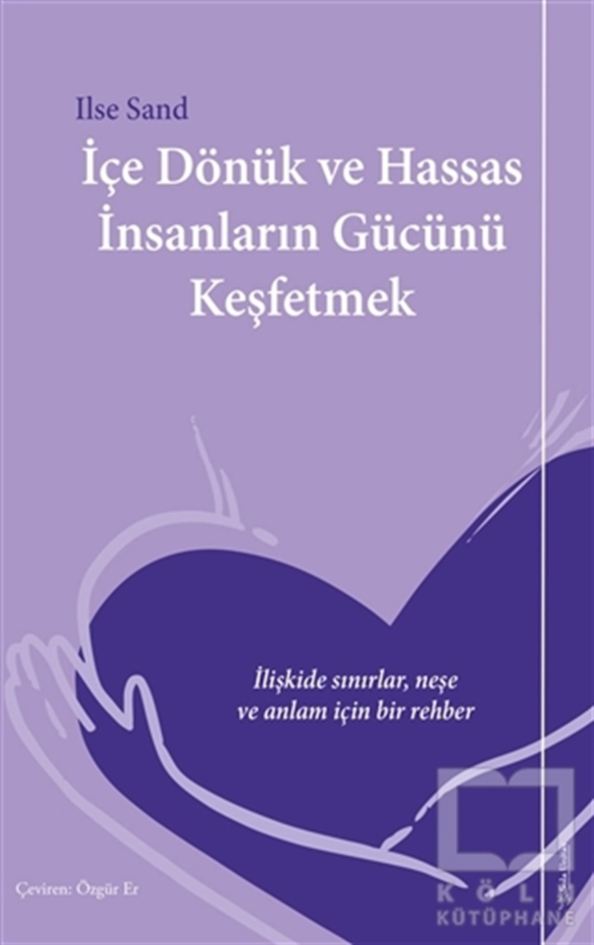 Ilse SandBaşvuru Kitaplarıİçe Dönük ve Hassas İnsanların Gücünü Keşfetmek