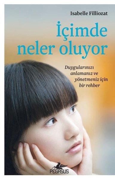 Isabelle FilliozatPsikoloji Kitaplarıİçimde Neler Oluyor - Duygularınızı Anlamanız ve Yönetmeniz İçin Bir Rehber