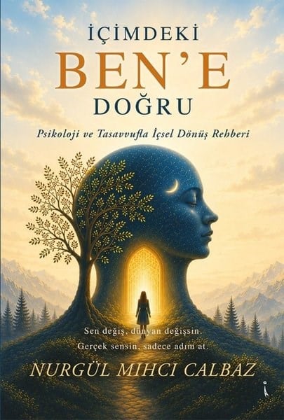 Nurgül Mıhcı CalbazBücher zur persönlichen Entwicklungİçimdeki Ben'e Doğru - Psikoloji ve Tasavvufla İçsel Dönüş Rehberi
