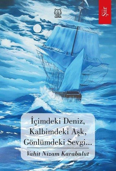 Vahit Nizam KarabulutTürk Şiiriİçimdeki Deniz, Kalbimdeki Aşk, Gönlümdeki Sevgi…