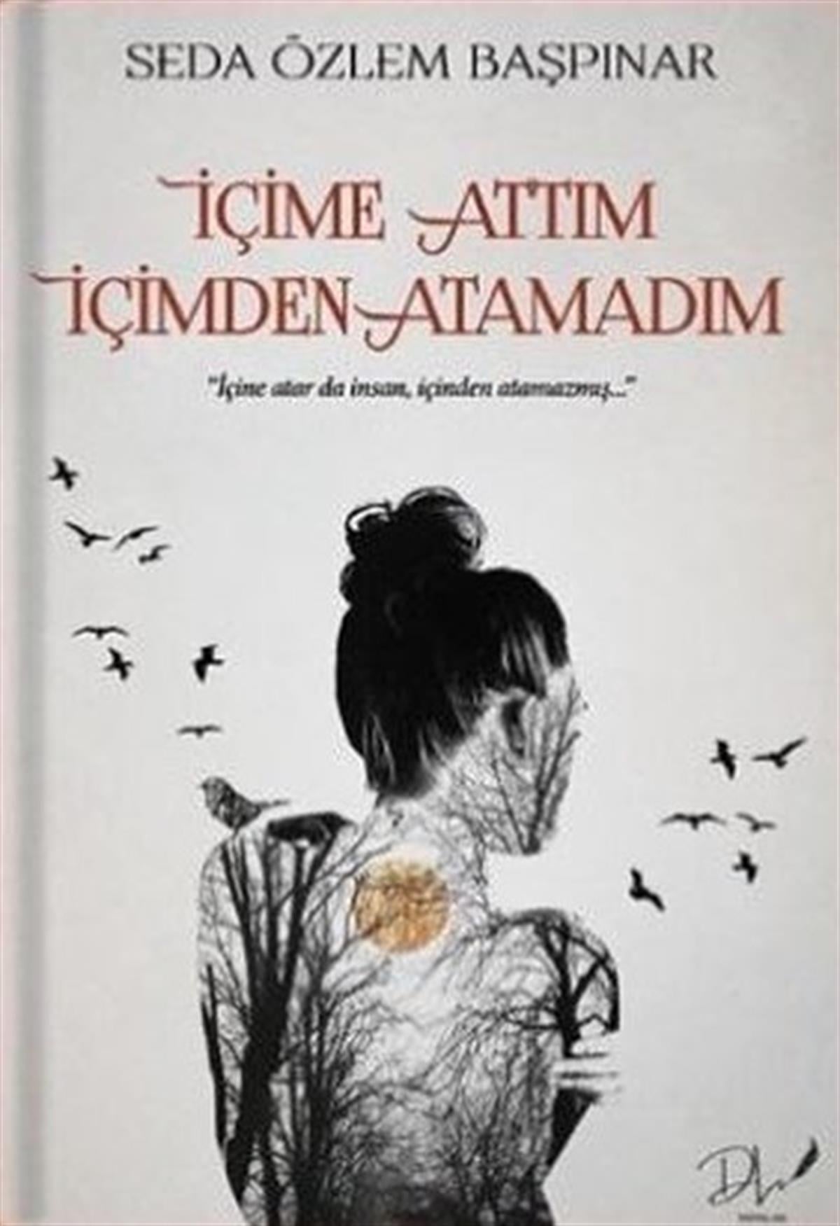 Seda Özlem BaşpınarGeschichten İçime Attım İçimden Atamadım