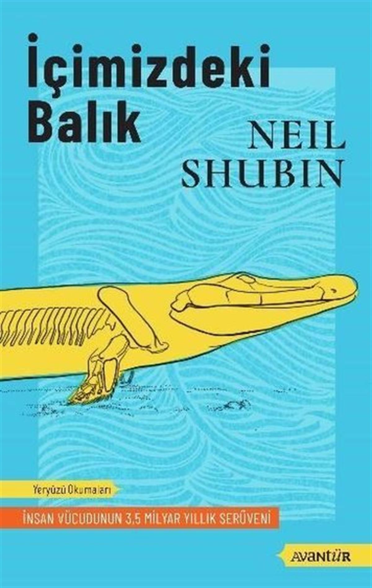 Neil ShubinPopüler Bilim Kitaplarıİçimizdeki Balık - İnsan Vücudunun 35 Milyar Yıllık Serüveni