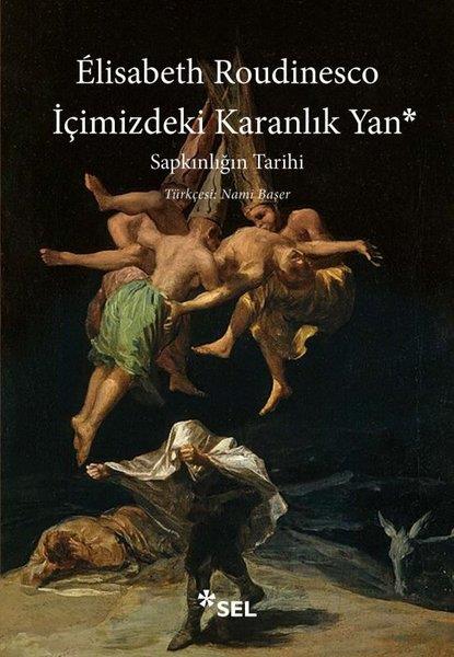 Elisabeth RoudinescoDünya Tarihiİçimizdeki Karanlık Yan: Sapkınlığın Tarihi
