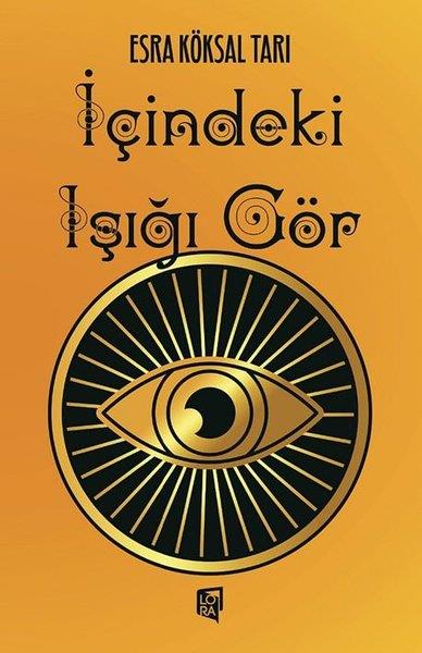 Esra Köksal TarıKişisel Gelişim Kitaplarıİçindeki Işığı Gör