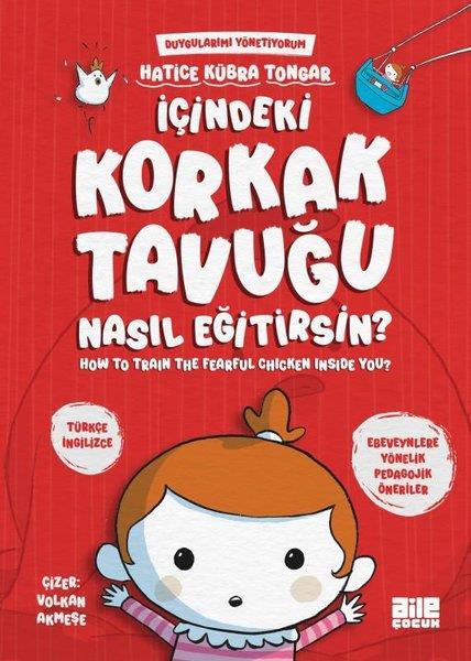 Hatice Kübra TongarEgitim Etkinlik Kitaplariİçindeki Korkak Tavuğu Nasıl Eğitirsin? Duygularımı Yönetiyorum - How to Train The Fearful Chicken Inside You?