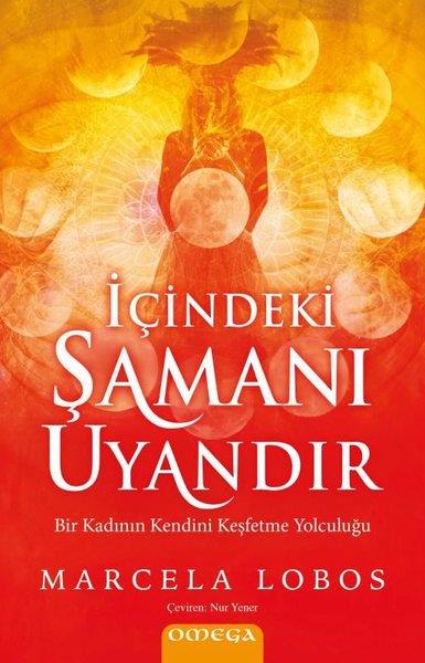 Marcela LobosKişisel Gelişim Kitaplarıİçindeki Şamanı Uyandır - Bir Kadının Kendini Keşfetme Yolculuğu