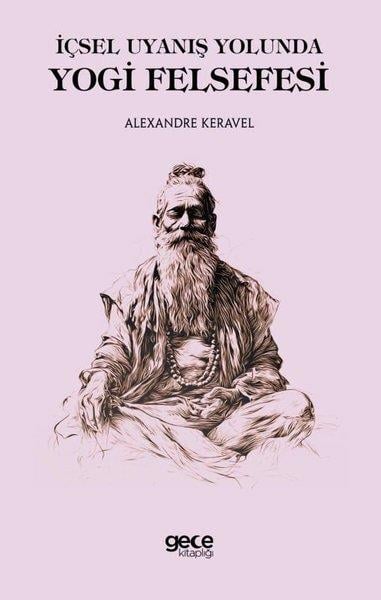Alexandre KeravelFelsefe Bilimiİçsel Uyanış Yolunda Yogi Felsefesi