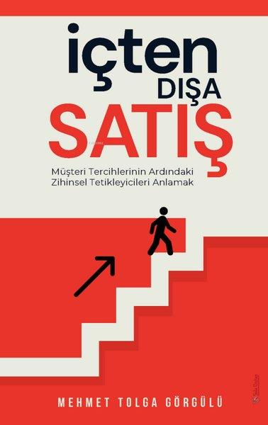 Mehmet Tolga GörgülüYönetim / İş Geliştirme / Kaliteİçten Dışa Satış - Müşteri Tercihlerinin Ardındaki Zihinsel Tetikleyicileri Anlamak