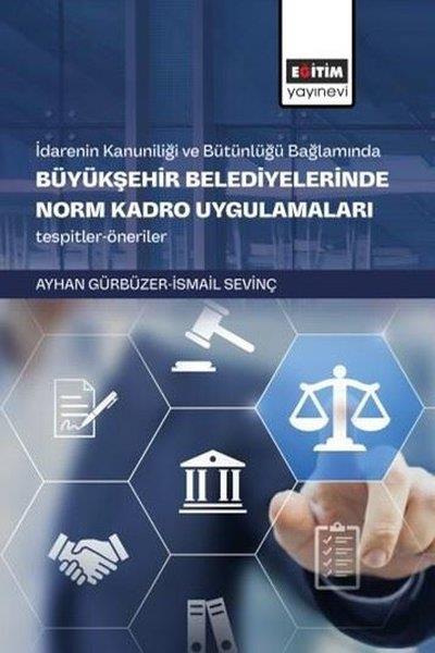 Ayhan GürbüzerKamuİdarenin Kanuniliği ve Bütünlüğü Bağlamında Büyükşehir Belediyelerinde Norm Kadro Uygulamaları Tespi
