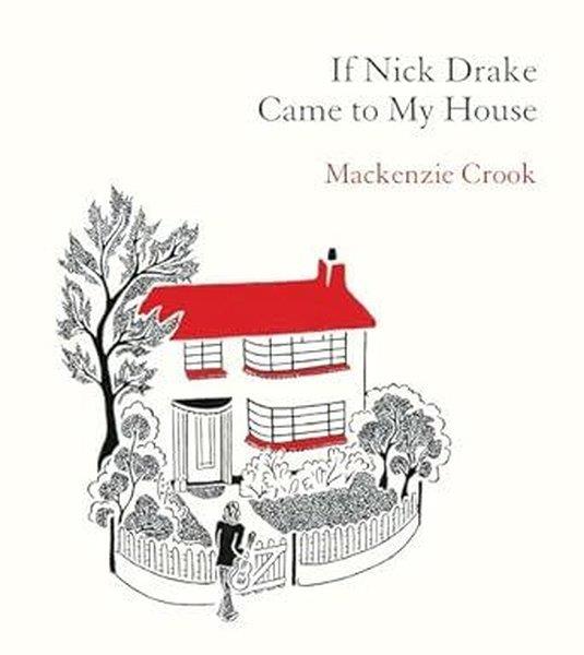Mackenzie CrookGeneral InterestIf Nick Drake Came to My House