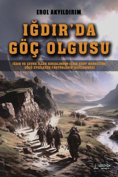 Erol AkyıldırımSosyoloji KitaplarıIğdır'da Göç Olgusu - Iğdır ve Çevre İller Kırsalından Iğdır Kent Merkezine Göçü Etkileyen Faktörler