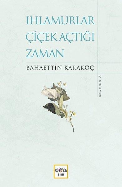 Bahaettin KarakoçTürk ŞiiriIhlamurlar Çiçek Açtığı Zaman-Bütün Eserleri 5