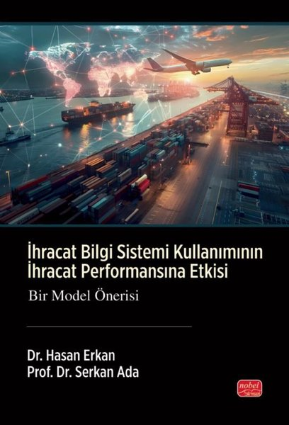 Hasan ErkanIktisat - Ekonomiİhracat Bilgi Sistemi Kullanımının İhracat Performansına Etkisi - Bir Model Önerisi