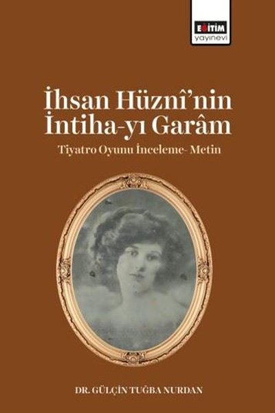 Gülçin Tuğba NurdanEğitimİhsan Hüzni'nin İntiha - yı Garam Tiyatro Oyunu İnceleme - Metin