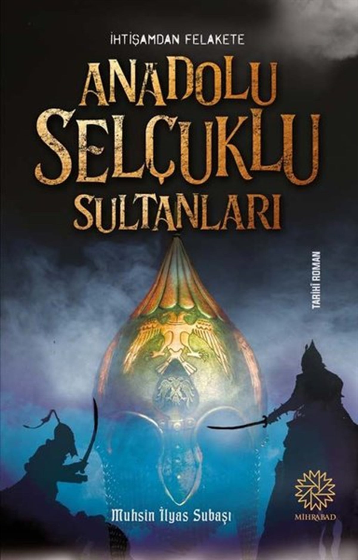 Muhsin İlyas SubaşıTürkiye Romanİhtişamdan Felakete Anadolu Selçuklu Sultanları