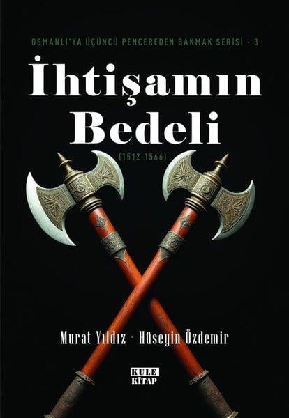 Murat YıldızOsmanli Tarihiİhtişamın Bedeli (1512- 1566) Osmanlı'ya Üçüncü Pencereden Bakmak Serisi 3