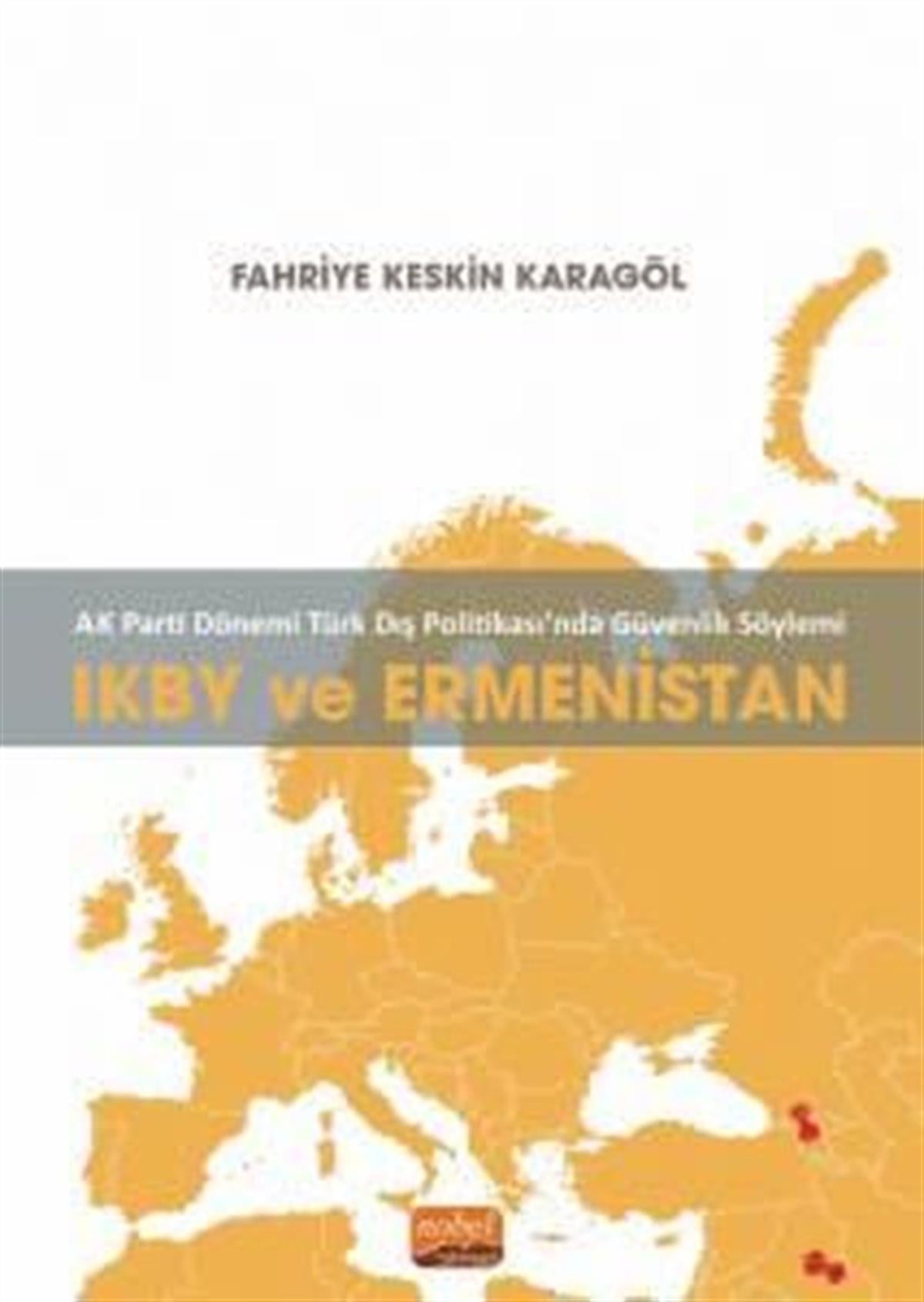 Fahriye Keskin KaragölDünya Siyaseti ve PolitikasıIKBY ve Ermenistan - AK Parti Dönemi Türk Dış Politikasında Güvenlik Söylemi