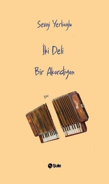 Sevgi YerlioğluTürk Şiiriİki Deli Bir Akordeon