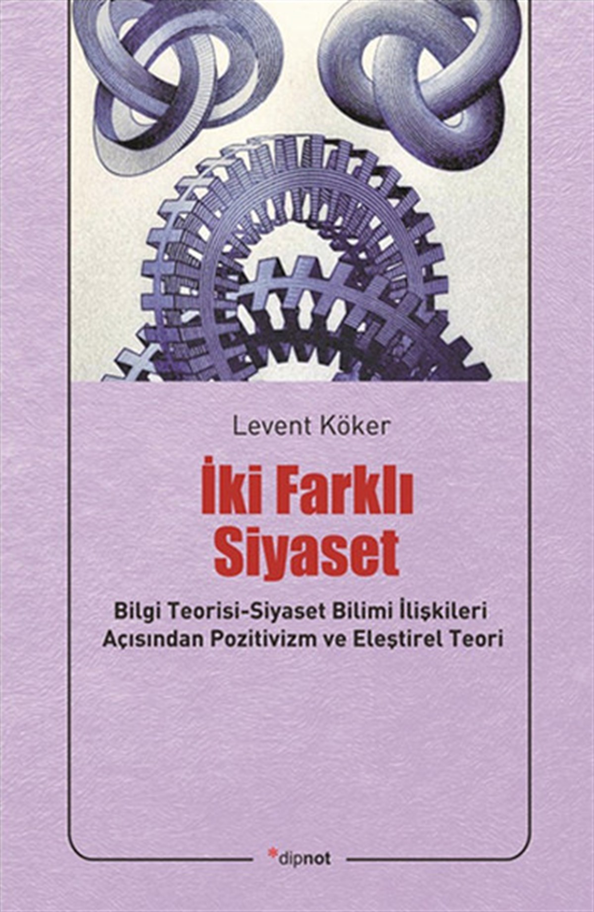 Levent KökerTürkiye Siyaseti ve Politikası Kitaplarıİki Farklı Siyaset