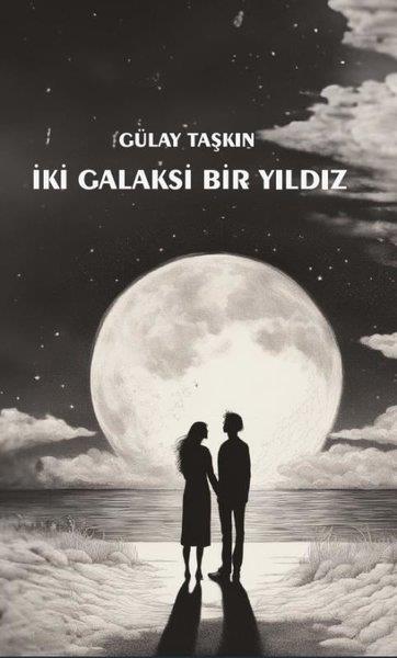 Gülay TaşkınHikaye (Öykü) Kitaplarıİki Galaksi Bir Yıldız