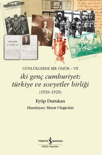 Eyüp DurukanAnı & Mektup & Günlük Kitaplarıİki Genç Cumhuriyet: Türkiye ve Sovyetler Birliği 1926 - 1928 Günlüklerde Bir Ömür 7