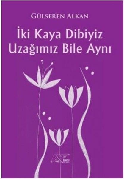 Gülseren AlkanTürk Şiiriİki Kaya Dibiyiz Uzağımız Bile Aynı