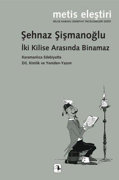 Şehnaz ŞişmanoğluEleştiri & Kuram & İnceleme Kitaplarıİki Kilise Arasında Binamaz - Karamanlıca Edebiyatta Dil, Kimlik ve Yeniden - Yazım