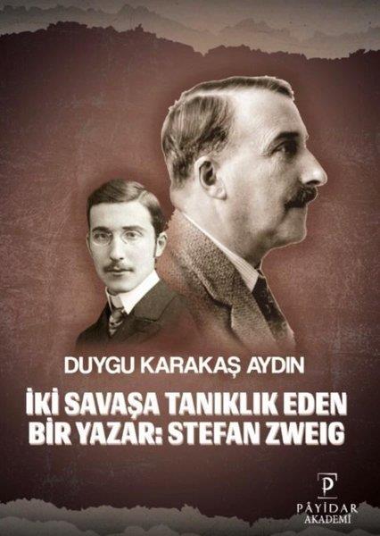 Duygu Karakaş AydınEğitimİki Savaşa Tanıklık Eden Bir Yazar: Stefan Zweig