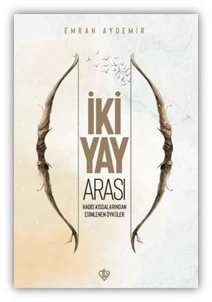 Emrah Aydemirİslami Kitaplarİki Yay Arası Hadis - Kıssalarından Esinlenen Öyküler