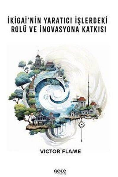 Victor FlameKişisel Gelişim Kitaplarıİkigai'nin Yaratıcı İşlerdeki Rolü ve İnovasyona Katkısı