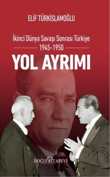 Elif TürkislamoğluTürkiye Siyaseti ve Politikası Kitaplarıİkinci Dünya Savaşı Sonrası Türkiye 1945 - 1950 Yol Ayrımı