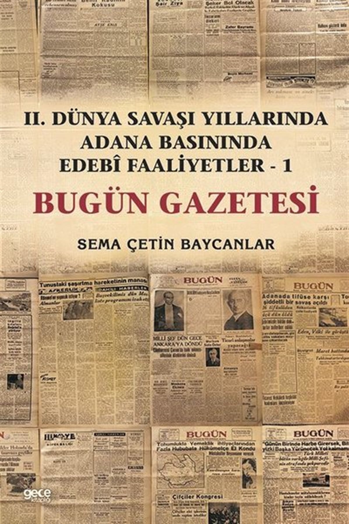 Sema Çetin BaycanlarDünya Tarihiİkinci Dünya Savaşı Yıllarında Adana Basınında Edebi Faaliyetler 1 -Bugün Gazetesi