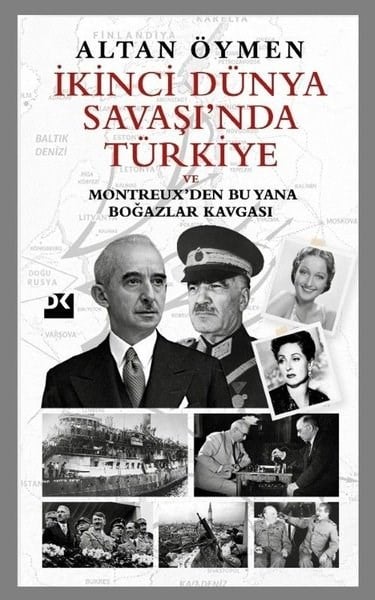 Altan ÖymenDünya Tarihiİkinci Dünya Savaşı'nda Türkiye ve Montreuxden Bu Yana Boğazlar Kavgası
