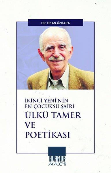 Okan ÖzkaraEleştiri & Kuram & İnceleme Kitaplarıİkinci Yeni'nin En Çocuksu Şairi Ülkü Tamer ve Poetikası