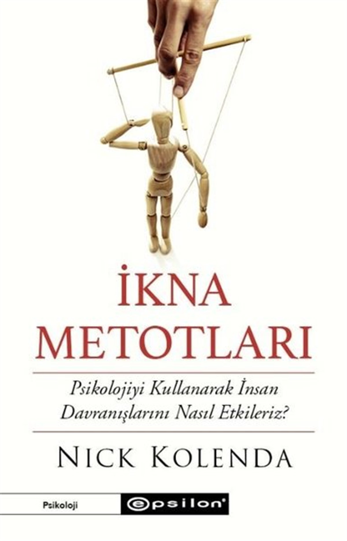 Nick KolendaPsikoloji Bilimiİkna Metotları - Psikolojiyi Kullanarak İnsan Davranışlarını Nasıl Etkileriz?