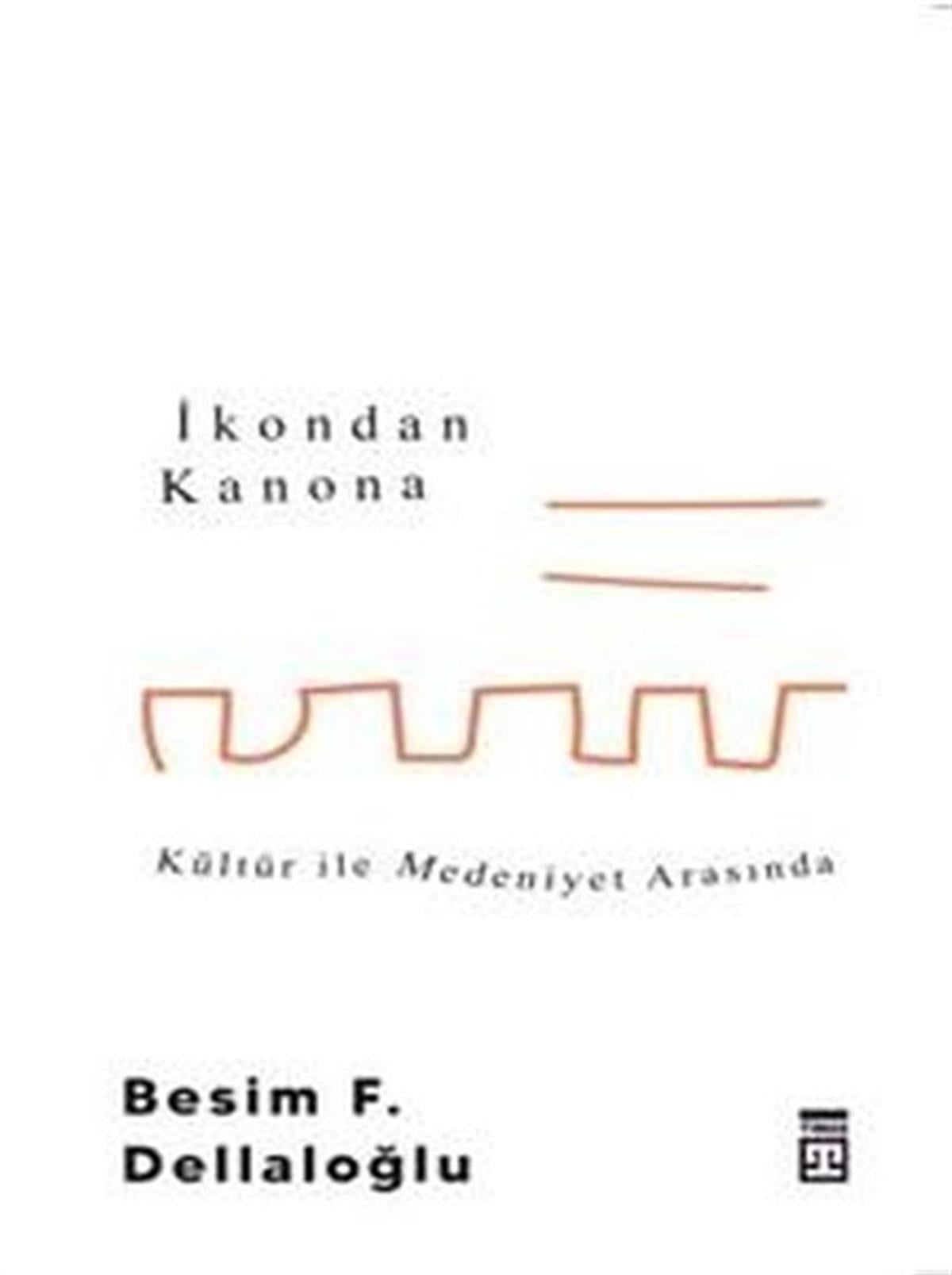 Besim F. DellaloğluSosyoloji Kitaplarıİkondan Kanona: Kültür İle Medeniyet Arasında
