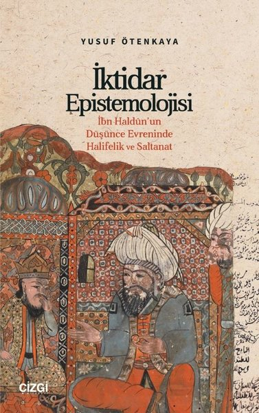 Yusuf ÖtenkayaTürkische Politik & Politikbücherİktidar Epistemolojisi - İbn Haldun'un Düşünce Evreninde Halifelik ve Saltanat