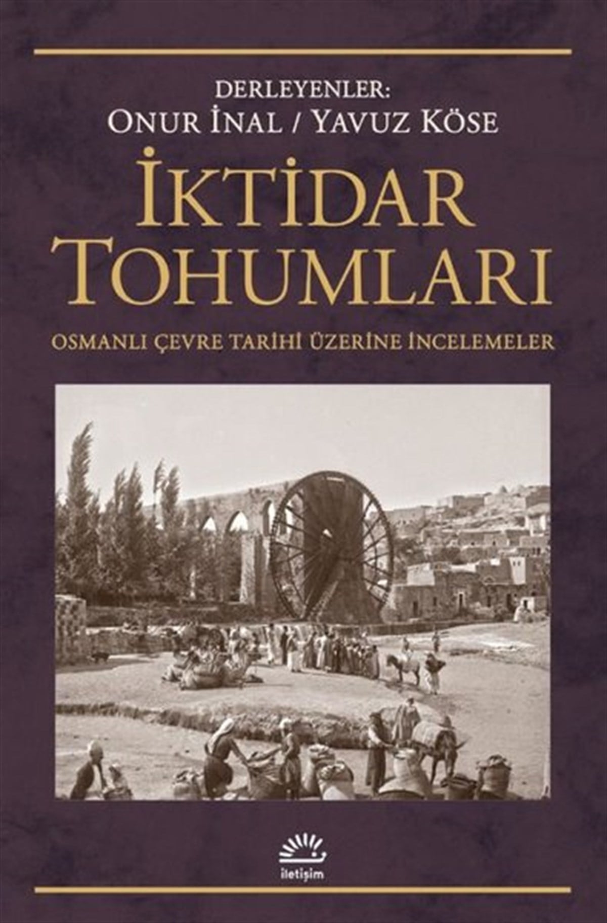 KolektifOsmanli Tarihiİktidar Tohumları - Osmanlı Çevre Tarihi Üzerine İncelemeler