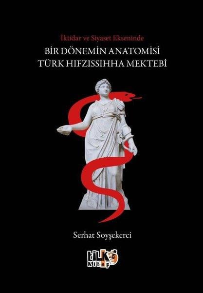 Serhat SoyşekerciFelsefe Bilimiİktidar ve Siyaset Ekseninde Bir Dönemin Anatomisi Türk Hıfzıssıhha Mektebi