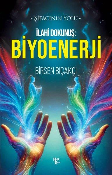 Birsen BıçakçıGenel Sağlık Kitaplarıİlahi Dokunuş: Biyoenerji - Şifacının Yolu