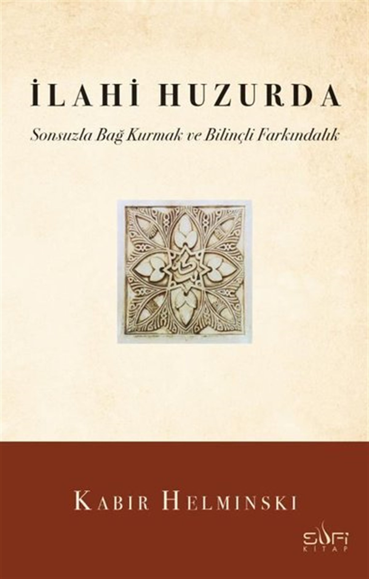 Kabir HelminskiTasavvuf Kitaplarıİlahi Huzurda - Sonsuzla Bağ Kurmak ve Bilinçli Farkındalık