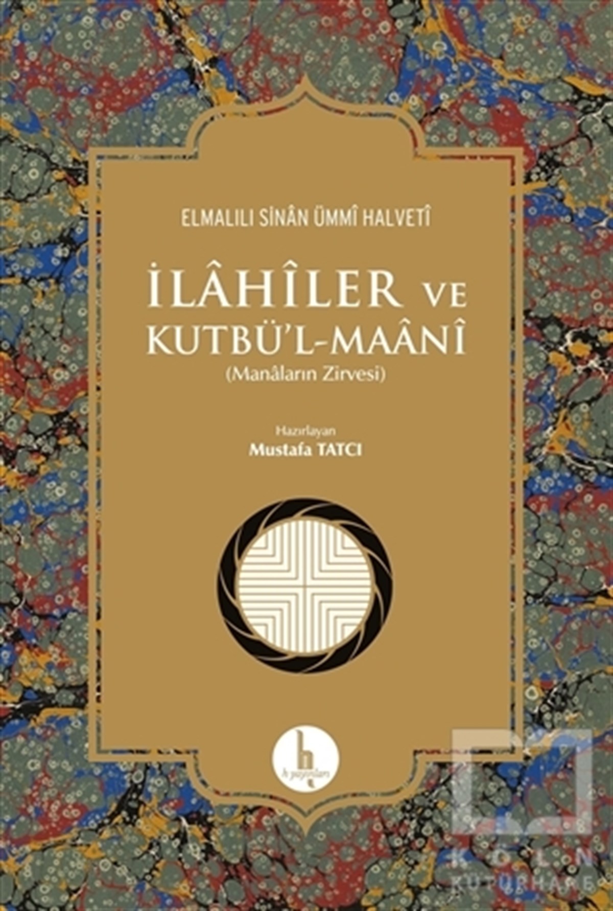Elmalılı Sinan Ümmi HalvetiTasavvuf - Mezhepler - Tarikatlarİlahiler ve Kutbü'l - Maani