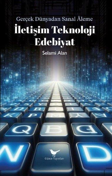 Selami AlanEleştiri & Kuram & İnceleme Kitaplarıİletişim Teknoloji Edebiyat - Gerçek Dünyadan Sanal Aleme